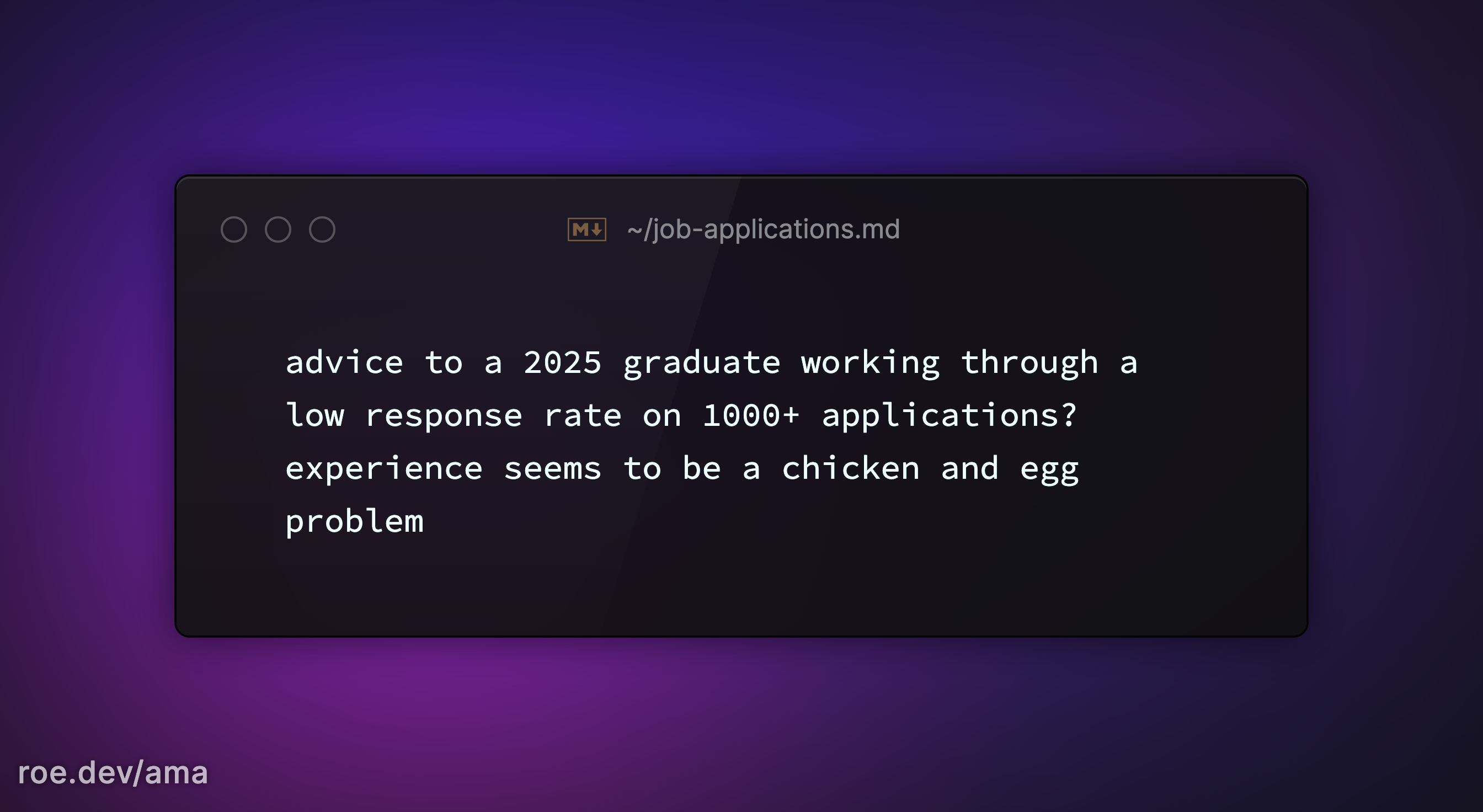 advice to a 2025 graduate working through a low response rate on 1000+ applications? experience seems to be a chicken and egg problem