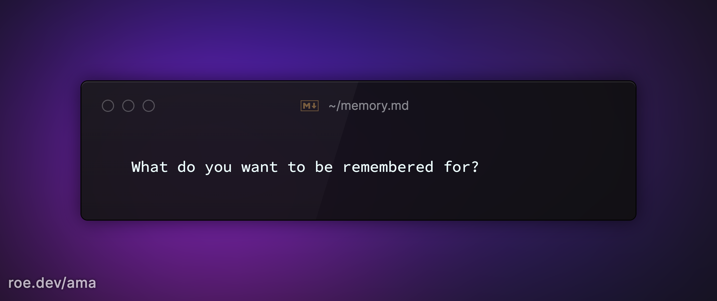 What do you want to be remembered for?